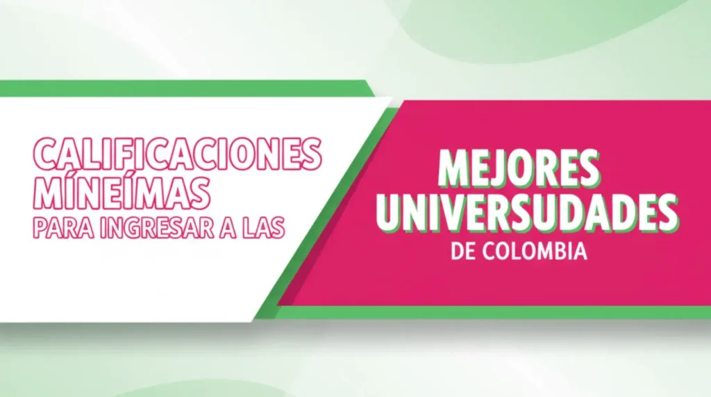 Calificaciones Mínimas para Ingresar a las Mejores Universidades de Colombia
