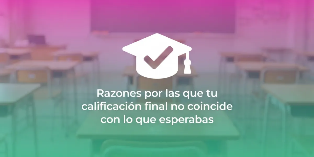 Razones por las que tu calificación final no coincide con lo que esperabas